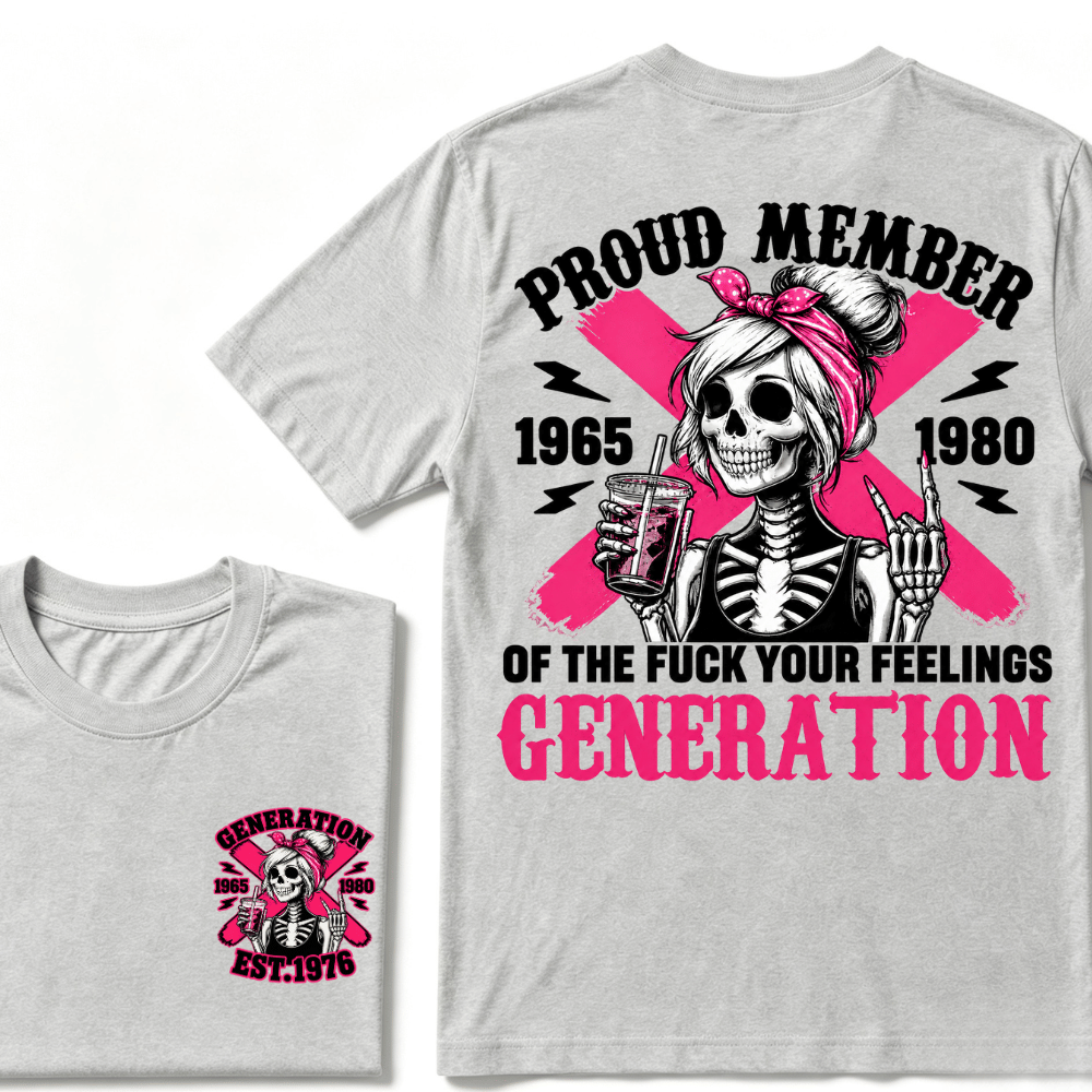 PROUD MEMBER OF THE FUCK YOUR FEELINGS 1965 1980 GEN X Customize Year Skull T-Shirt
