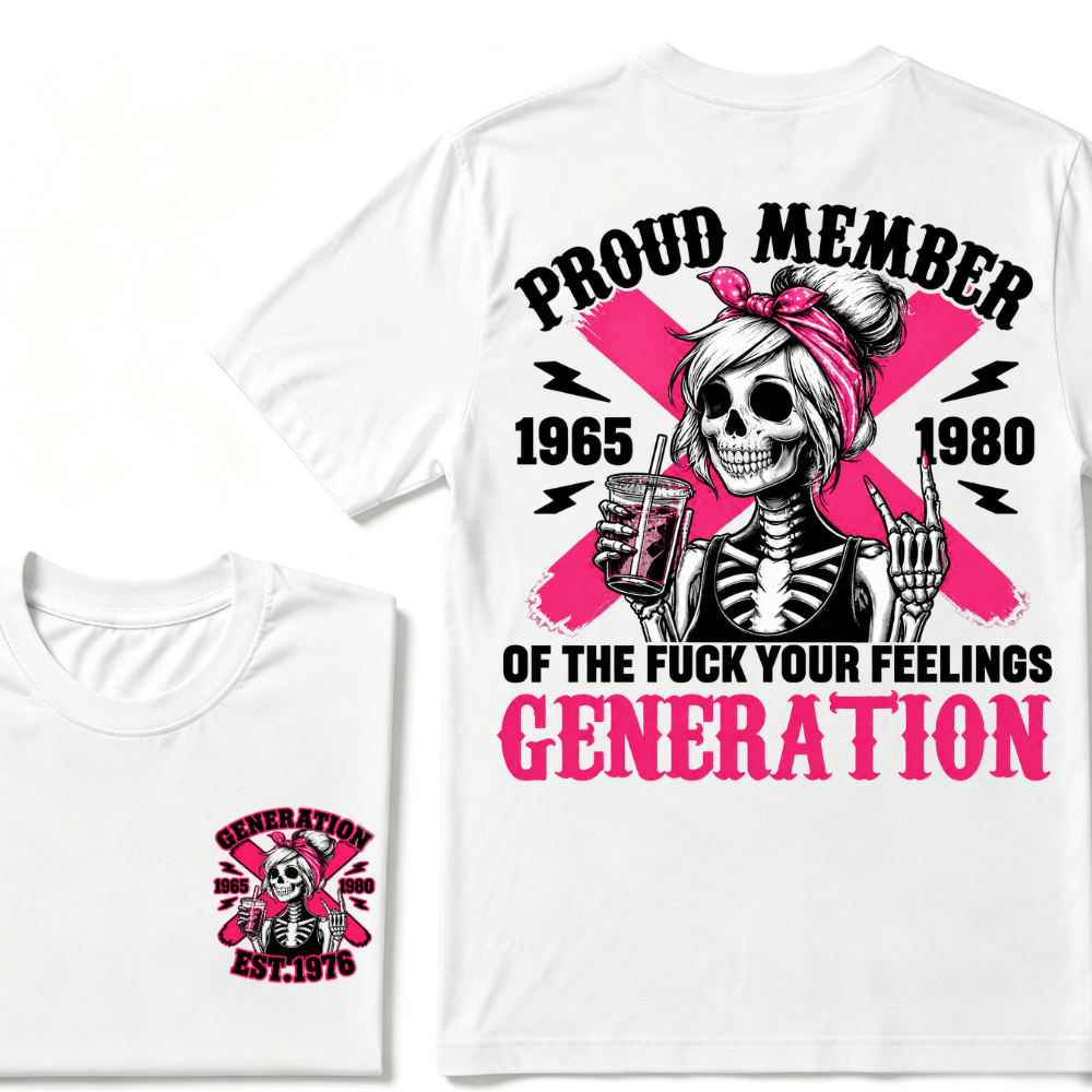 PROUD MEMBER OF THE FUCK YOUR FEELINGS 1965 1980 GEN X Customize Year Skull T-Shirt