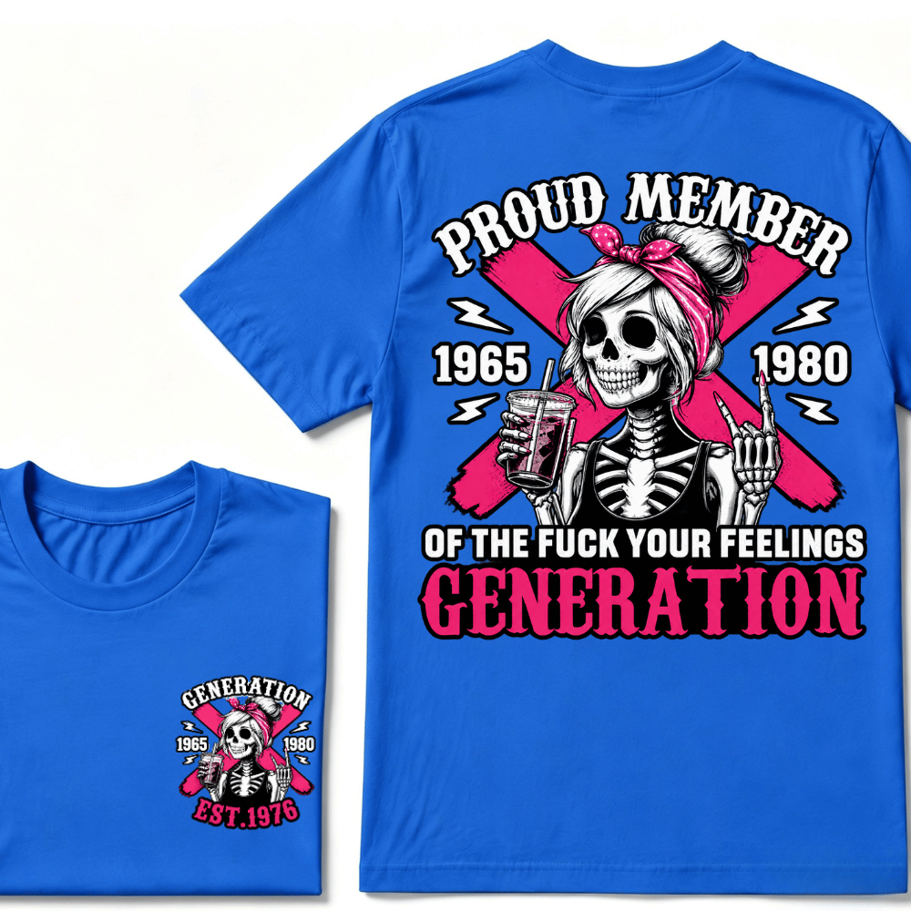 PROUD MEMBER OF THE FUCK YOUR FEELINGS 1965 1980 GEN X Customize Year Skull T-Shirt