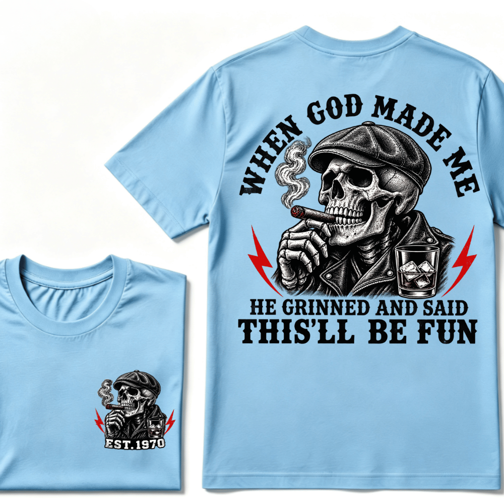 When God Made Me He Grinned And Said "This‘ll Be Fun" Custom EST.Year T-shirt