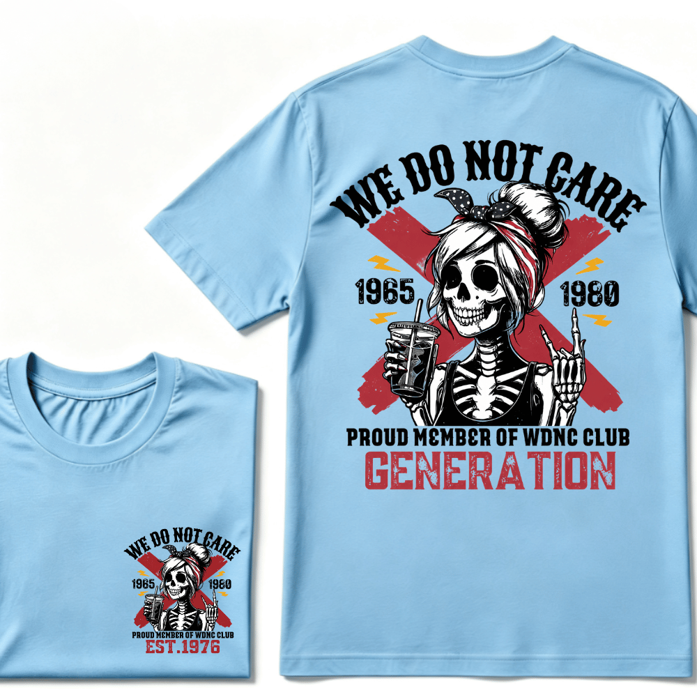 WE DO NOT CARE PROUD MEMBER OF WDNC CLUB GENERATION 1965 1980 GEN X EST.Year Customize Year Skull T-Shirt