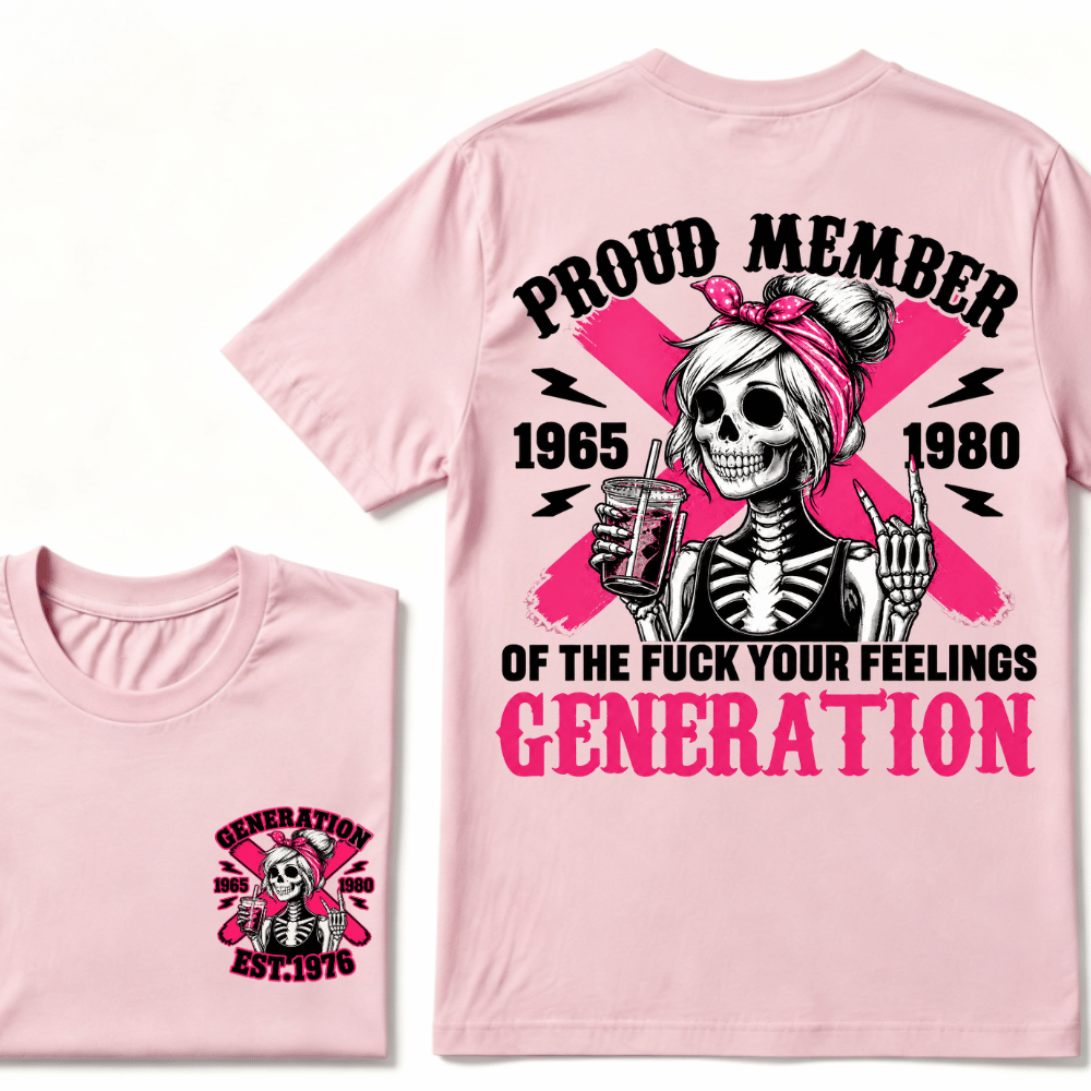 PROUD MEMBER OF THE FUCK YOUR FEELINGS 1965 1980 GEN X Customize Year Skull T-Shirt