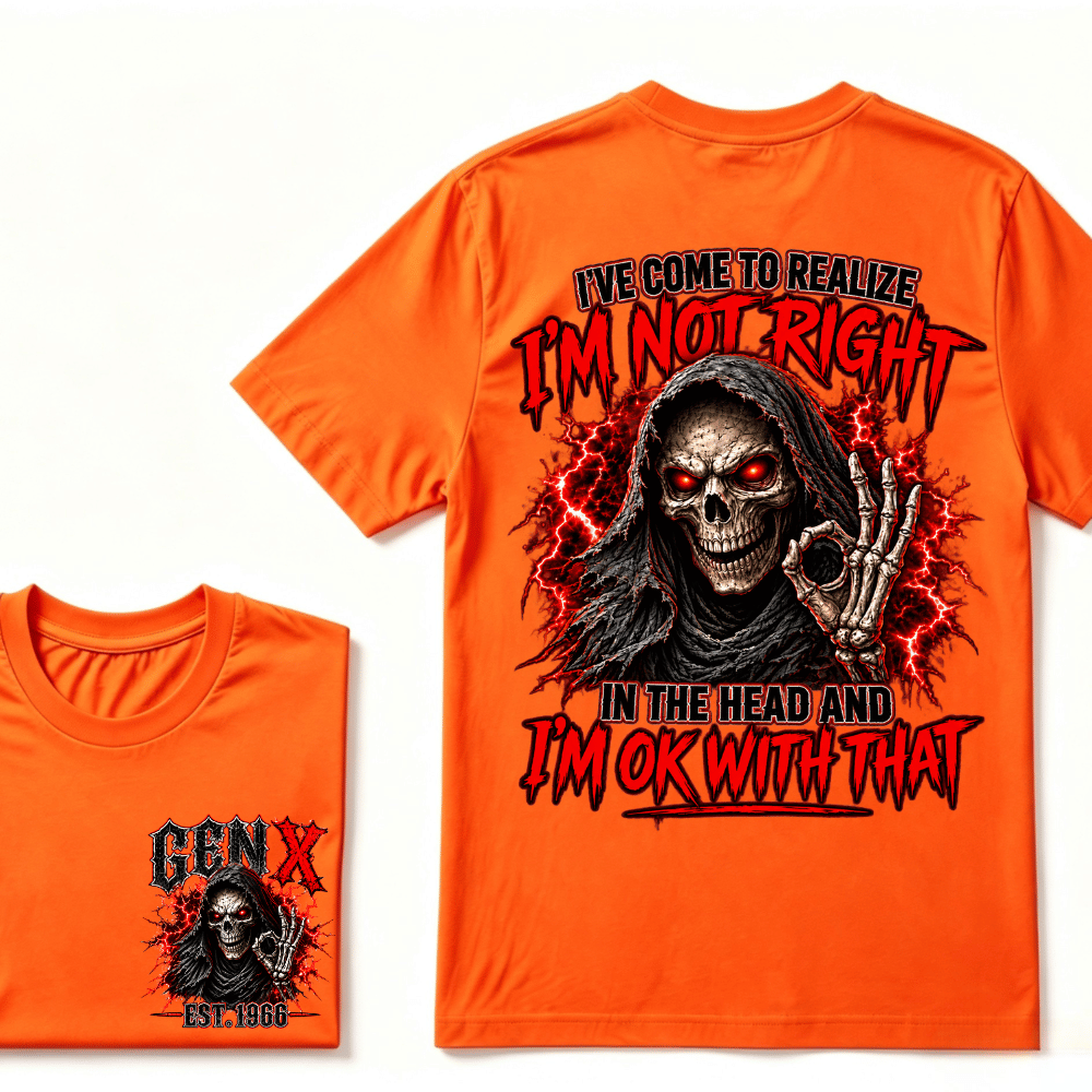 Custom Year I’ve Come To Realize I'm Not Right I'm OK With That Funny Gen X EST.Year T-Shirt