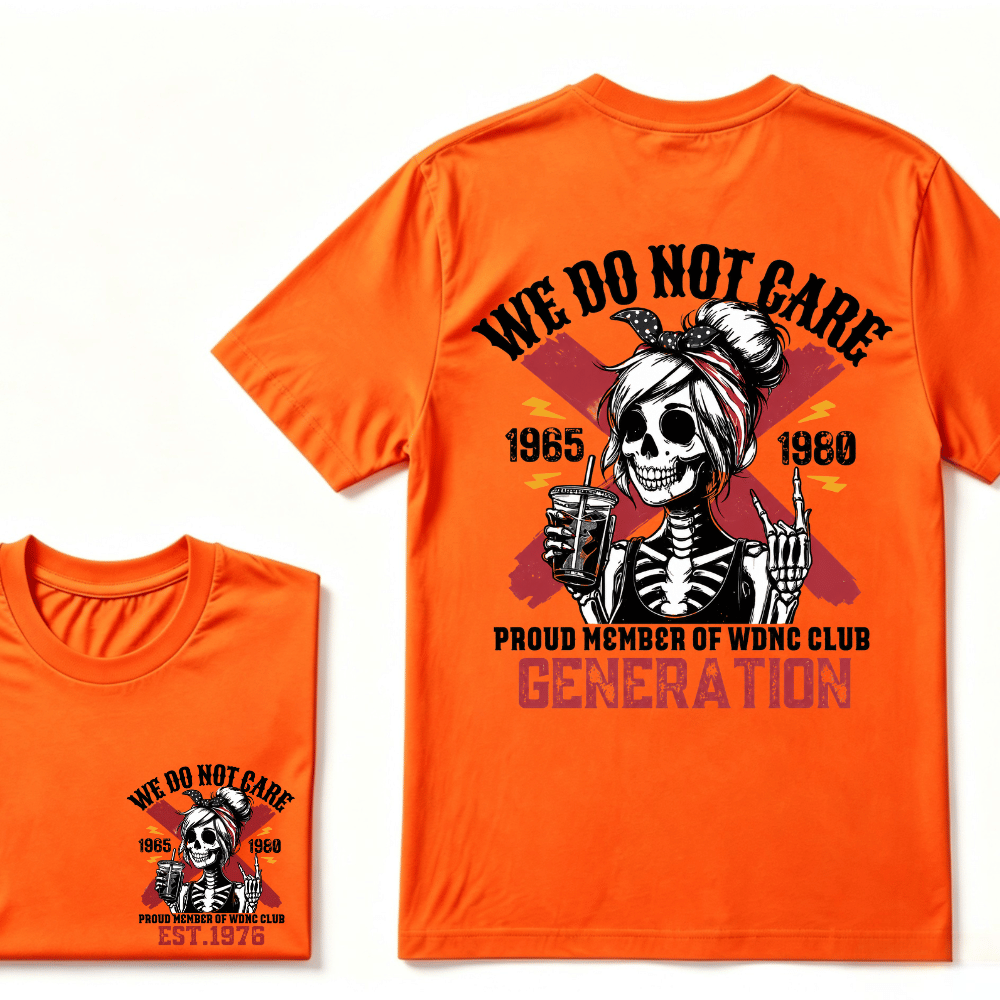 WE DO NOT CARE PROUD MEMBER OF WDNC CLUB GENERATION 1965 1980 GEN X EST.Year Customize Year Skull T-Shirt